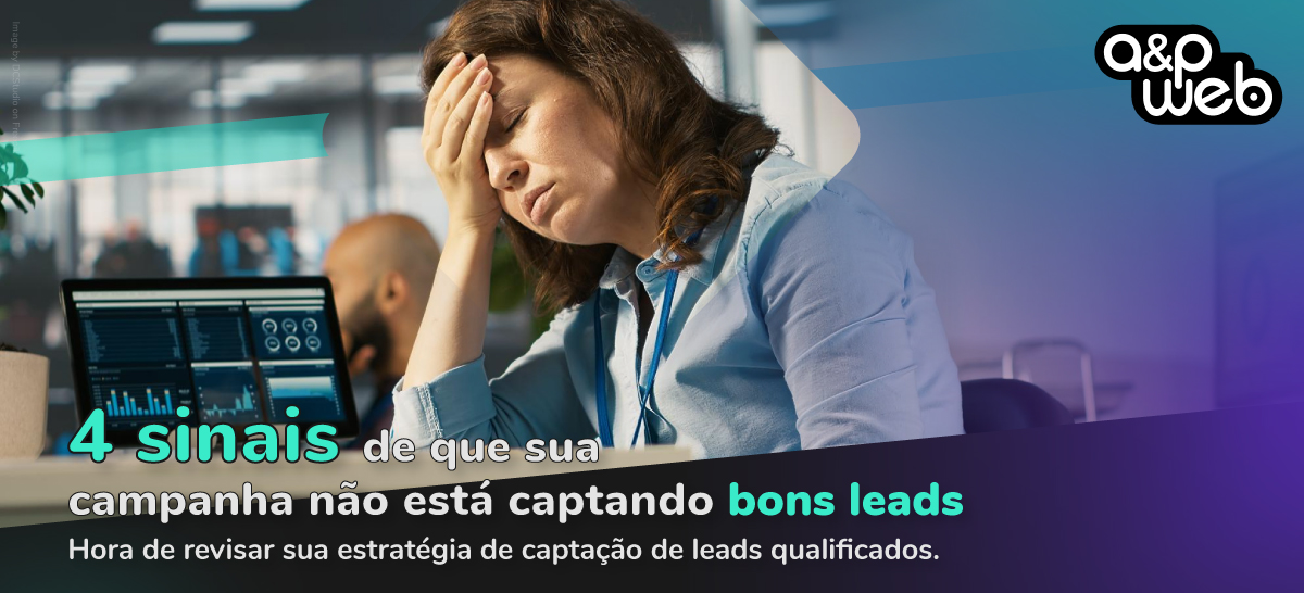 4 sinais de que sua campanha não está captando bons leads